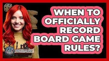 When To Officially Record Board Game Rules?