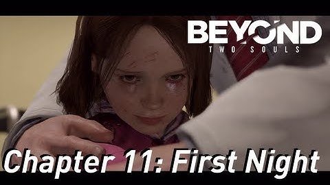 BEYOND: Two Souls ¦¦ Gameplay Walkthrough Part 12 - Chapter 11: First Night [HD] PS3 Exclusive