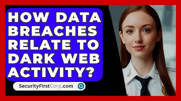 How Data Breaches Relate To Dark Web Activity? - SecurityFirstCorp.com
