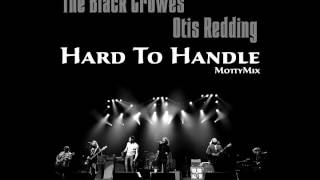 The Black Crowes & Otis Redding - Hard To Handle (MottyMix)