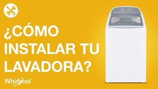 Lavadoras Whirlpool - Pasos Para Instalar Tu Lavadora Nueva