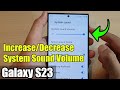 Galaxy s23s how to increasedecrease system sound volume