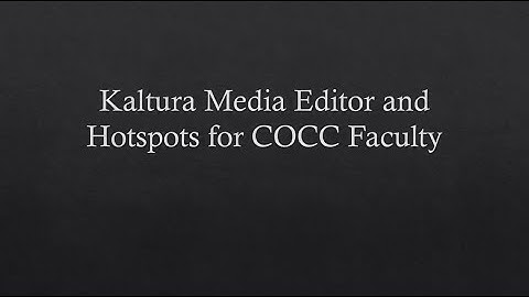 Kaltura Media Editor and Hotspots for COCC Faculty