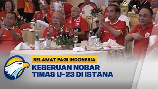 Kemeriahan Nobar Timnas Indonesia U-23 di Istana