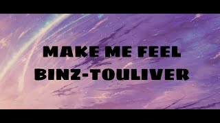 BINZ - MAKE ME FEEL (ft. TOULIVER) | LYRICS VIDEO