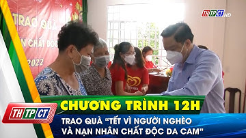 Trao quà “Tết vì người nghèo và nạn nhân chất độc da cam” | Cần Thơ TV