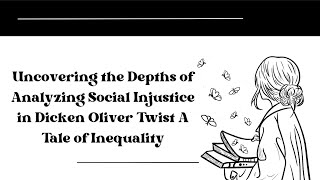 Uncovering the Depths of Analyzing Social Injustice in Dicken Oliver Twist A Tale of Inequality