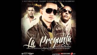 J Alvarez Ft Daddy Yankee & Tito El Bambino - La Pregunta (Official Remix)