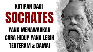 Kutipan dari Socrates yang Menawarkan Cara Hidup yang Lebih Tenteram & Damai