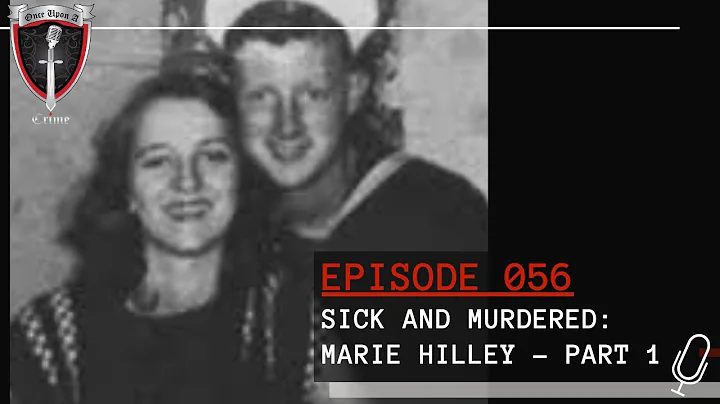 Episode 056: Sick and Murdered: Marie Hilley - Par...