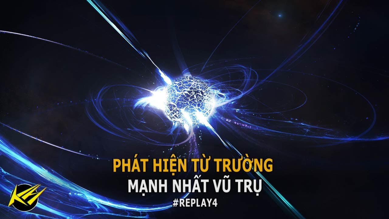 Replay4] Phát hiện từ trường Mạnh nhất vũ trụ | Khoa học vũ trụ ...