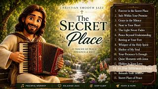 Album: The Secret Place (11-15) | Christian Smooth Jazz | Grace Harbor Jazz