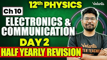 12th Physics | CH 10 - Electronics & Communication | Day 2 Half Yearly Revision | Yazhiniyan Sir