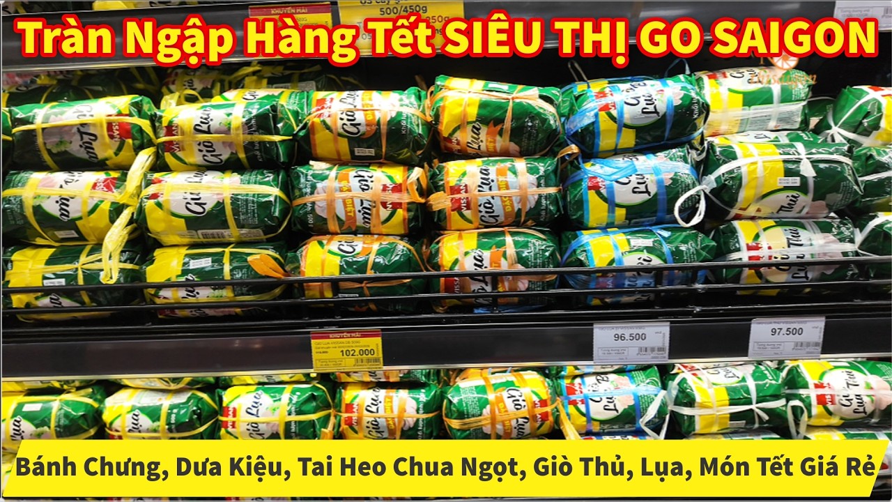 Tràn Ngập SIÊU THỊ GO SAIGON Bánh Chưng, Dưa Kiệu, Tai Heo Chua Ngọt, Giò Thủ, Lụa, Món Tết Giá Rẻ