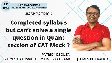 Completed syllabus but can’t solve a single question in Quant section of CAT Mock? | AskPatrick