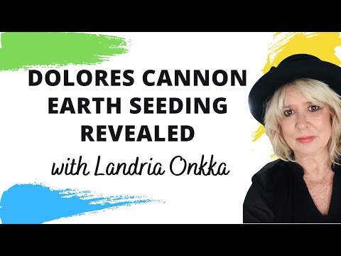 Dolores Cannon Earth Seeding | Landria Onkka