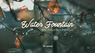 [ENGSUB\/PINYIN] Water Fountain (Mandarin Version) - Alec Benjamin x Zhao Lusi