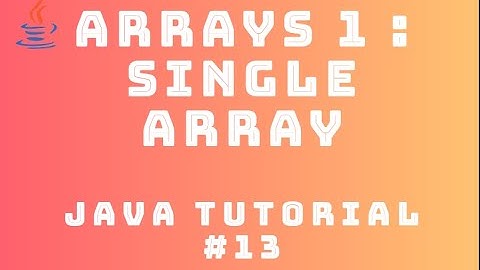 Java Tutorial 13 : Arrays #1 - Single Array