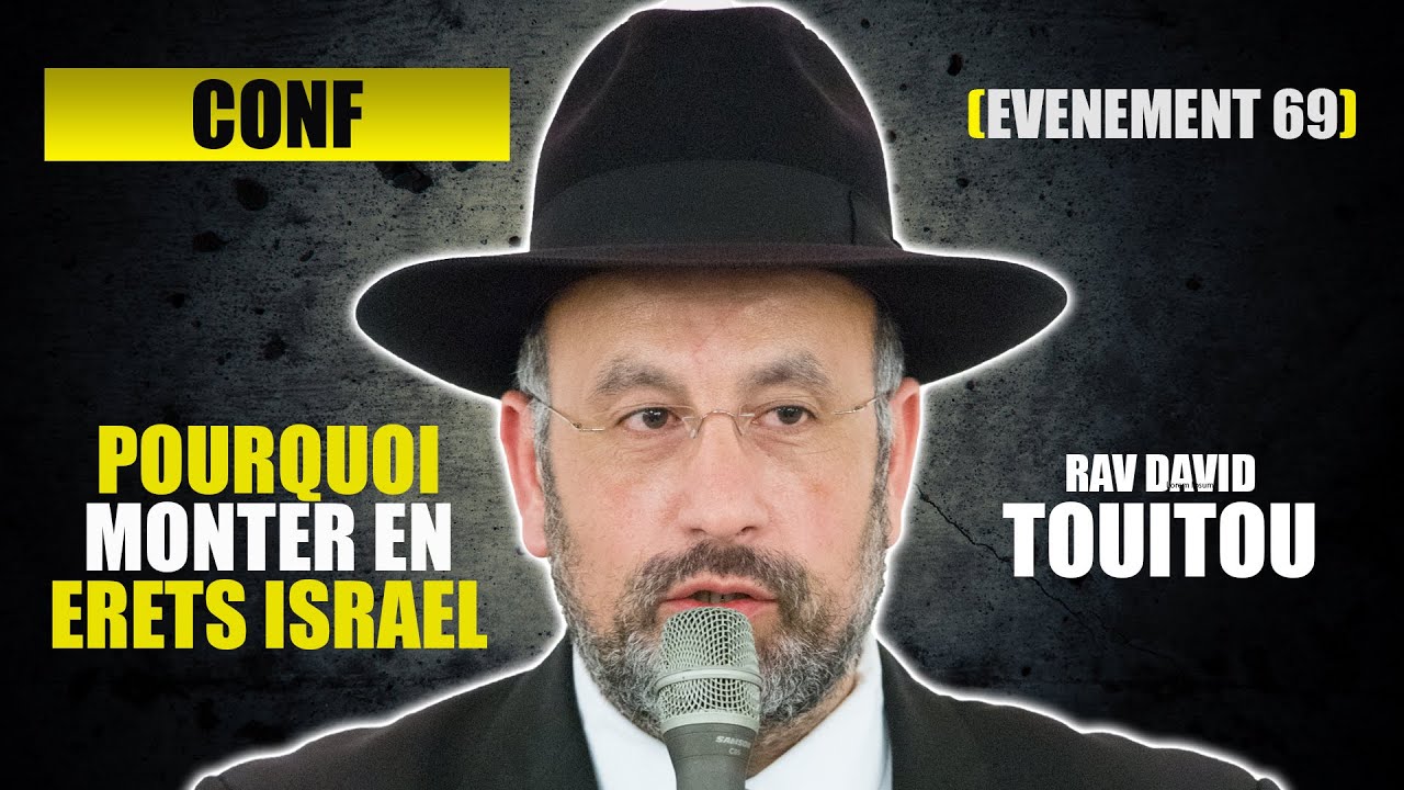 RAV  TOUITOU - POURQUOI MONTER EN ERETS ISRAEL - CONFERENCE 69