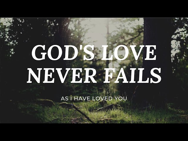 Love Never Fails - God Loves Us All and His Love I