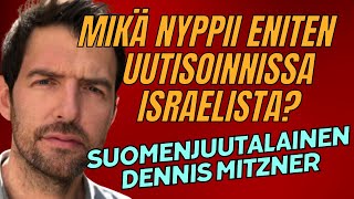 Mikä nyppii eniten Israelia koskevassa uutisoinnissa, suomenjuutalainen Dennis Mitzner?