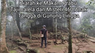 ZIARAH KE MAKAM PRABU TAJIMALELA DAN MISTERI 460 ANAK TANGGA DI GUNUNG LINGGA