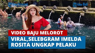 VIDEO BAJU MELOROTNYA DI BALI TERLANJUR VIRAL, SELEBGRAM IMELDA ROSITA UNGKAP PELAKU & ANCAM INI⠀