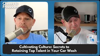 #53 | Cultivating Culture: Secrets to Retaining Top Talent in Your Car Wash