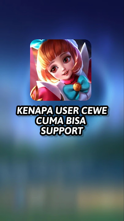 User Cewe ML cuma bisa main role support doang?