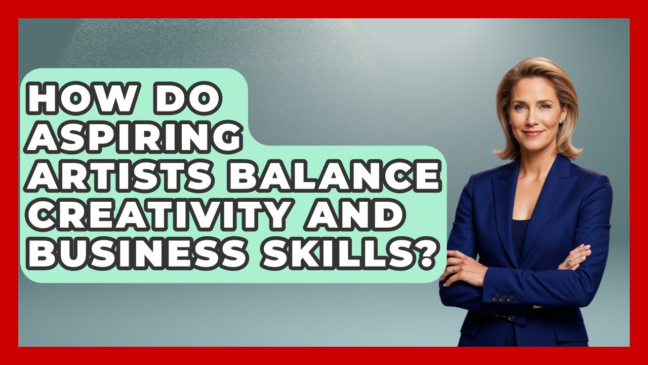 How Do Aspiring Artists Balance Creativity and Business Skills? | The Virtual Art Desk News