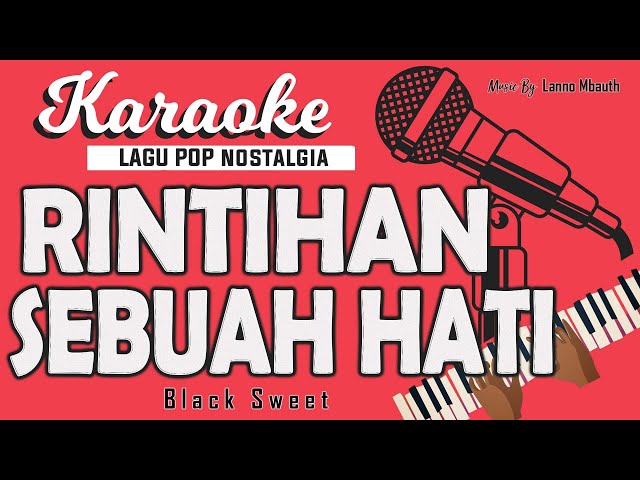 Karaoke - RINTIHAN SEBUAH HATI - Black Sweet // Music By Lanno Mbauth class=