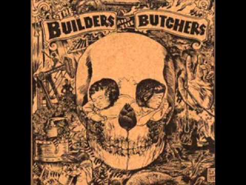 The Builders and the Butchers - Bringin' Home the Rain