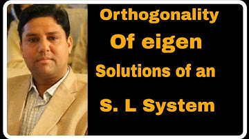 Orthogonality of Eigen functions of S. L systems