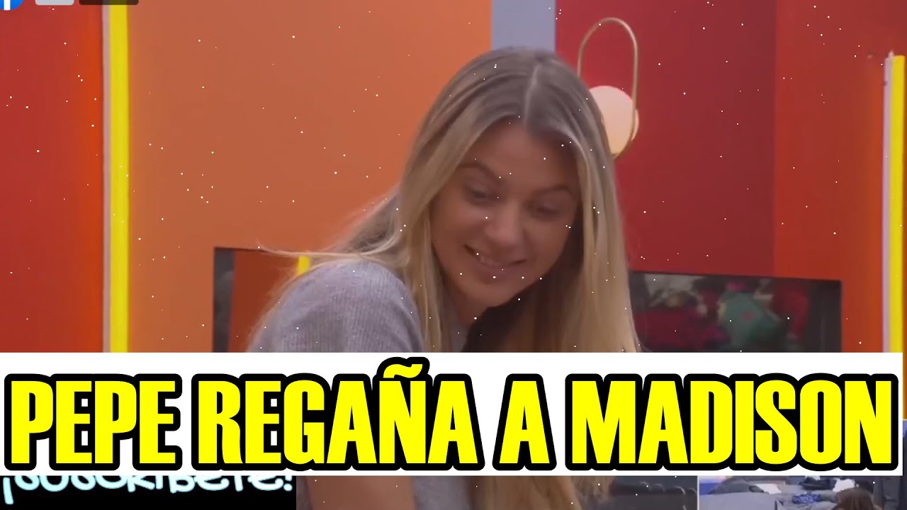 PEPE GAMEZ REGAÑA A MADISON POR ESTA RAZON PELEA! LA CASA DE LOS ...