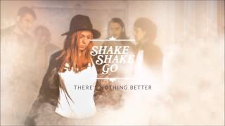 Video thumbnail of "Shake Shake Go - There's Nothing Better"