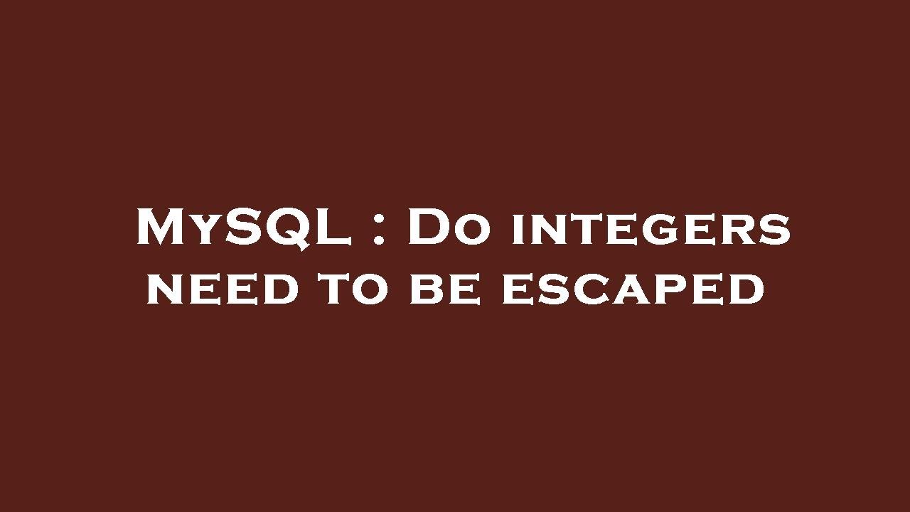 MySQL Do Integers Need To Be Escaped YouTube
