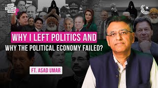 Why I left Politics and Why The Political Economy Failed? Ft. Asad Umar | EP181