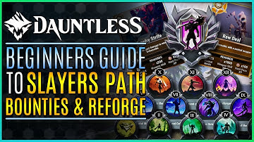 【Dauntless】Beginners Guide - The SLAYERS PATH, Reforging, and Bounties!