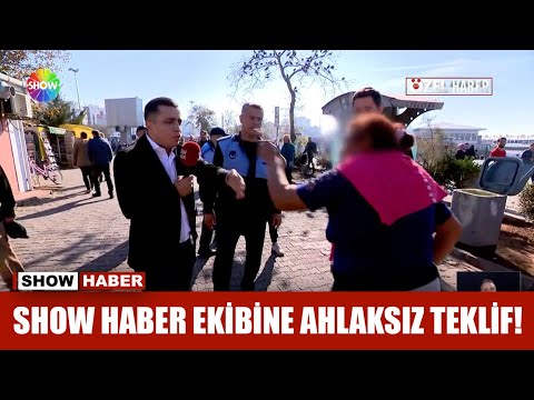 Show Haber ekibine ahlaksız teklif!