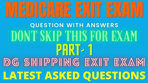 MEDICARE EXIT EXAM QUESTIONS PART 1 | DG SHIPPING EXIT EXAM