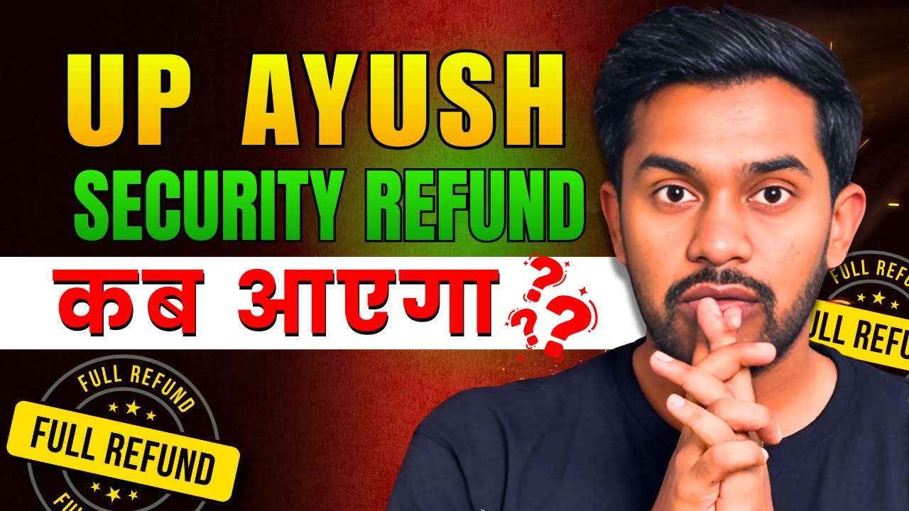 SECURITY REFUND DATE | UP AYUSH | SECURITY REFUND