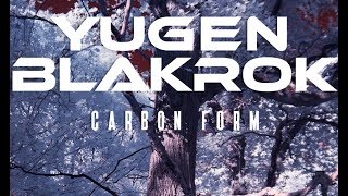 Yugen Blakrok - Carbon Form