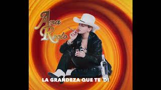 Ana Rocio- La Grandeza Que Te Di