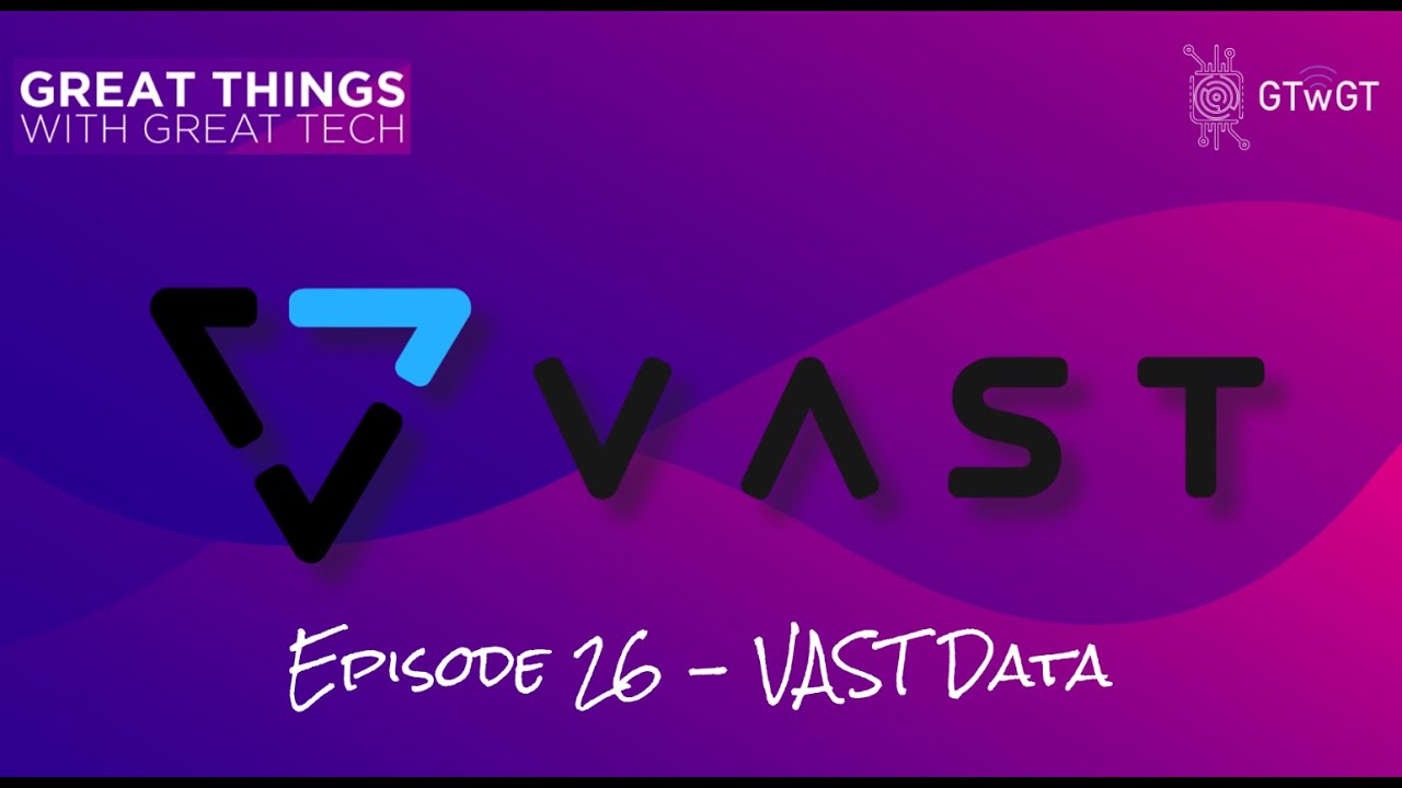 Great Things with Great Tech - Episode 26 - VAST Data