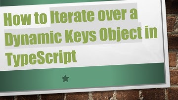 How to Iterate over a Dynamic Keys Object in TypeScript