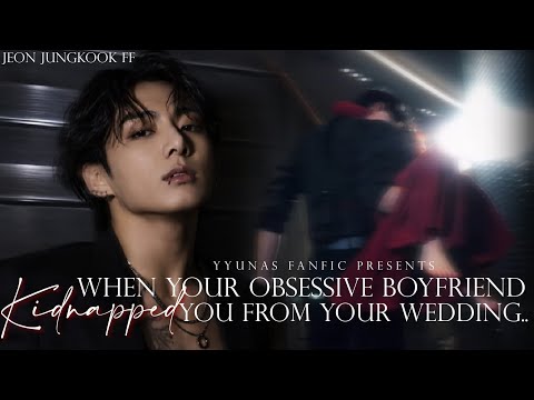 When your obsessive boyfriend k!dnapped you from your wedding | jungkook ff (1/2)