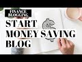 How To Start A Money Saving Blog | Personal Finance Blogging