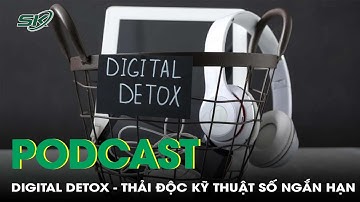 Digital detox - chữa lành bằng thải độc kỹ thuật số ngắn hạn | SKĐS