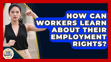 How Can Workers Learn About Their Employment Rights? - Guide To Your Rights