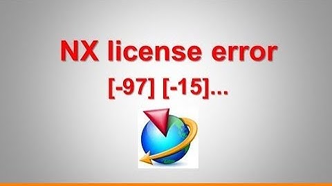 Khắc Phục Lỗi NX License Error -15, -97 | Lỗi cài phần mềm NX Siemens